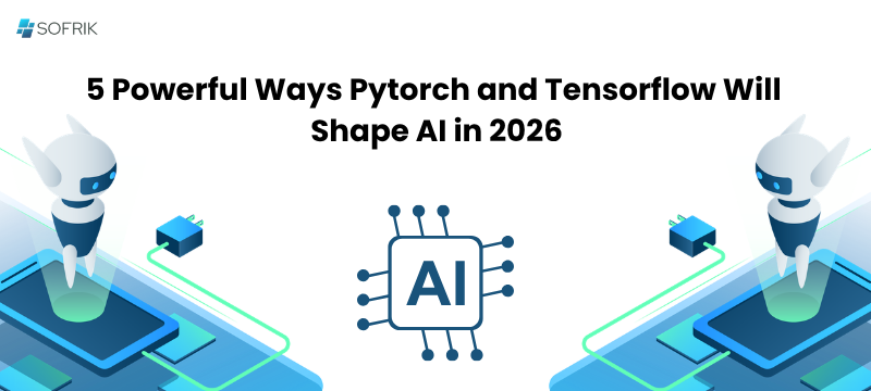 5 Powerful Ways Pytorch and Tensorflow Will Shape AI in 2026